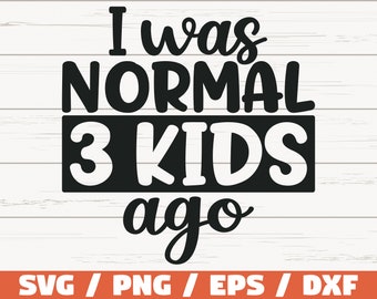 Ich war normal vor drei Kindern SVG / Schnittdatei / Cricut / Kommerzielle Nutzung / Silhouette / ClipArt / Druckbar / Muttershirt / Mutter von drei Kindern