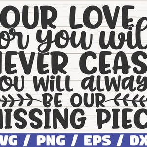 Onze liefde voor jou zal nooit ophouden, je zult altijd ons ontbrekende stuk SVG zijn/bestand knippen/commercieel gebruik/Instant Download/Memorial SVG