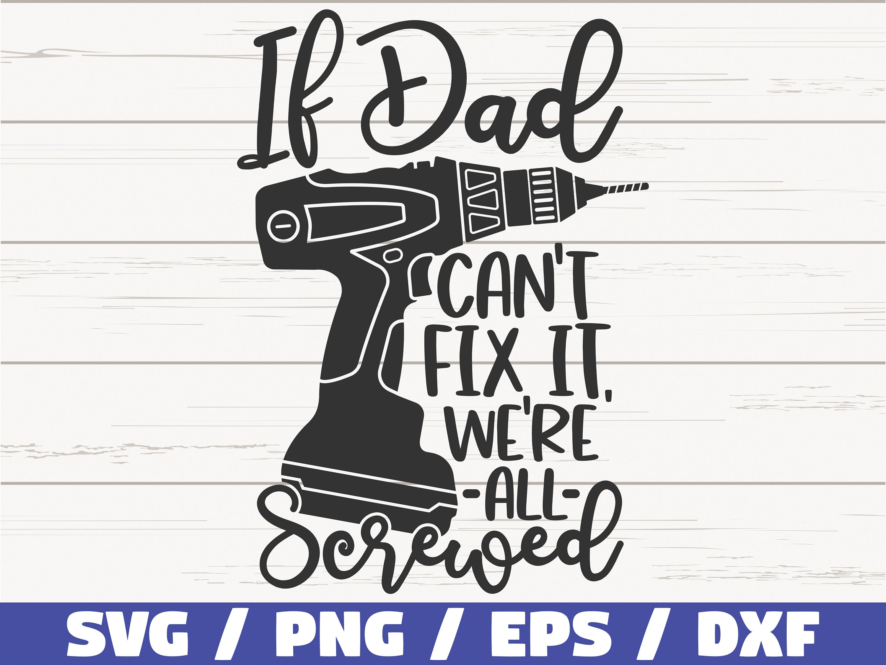If Dad Can't Fix It, We're All Screwed SVG / Cut File / Cricut ...
