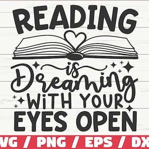 May include: Black and white graphic design with the text "Reading is dreaming with your eyes open" and an open book with a heart in the middle. The text "SVG / PNG / EPS / DXF" is at the bottom of the image.