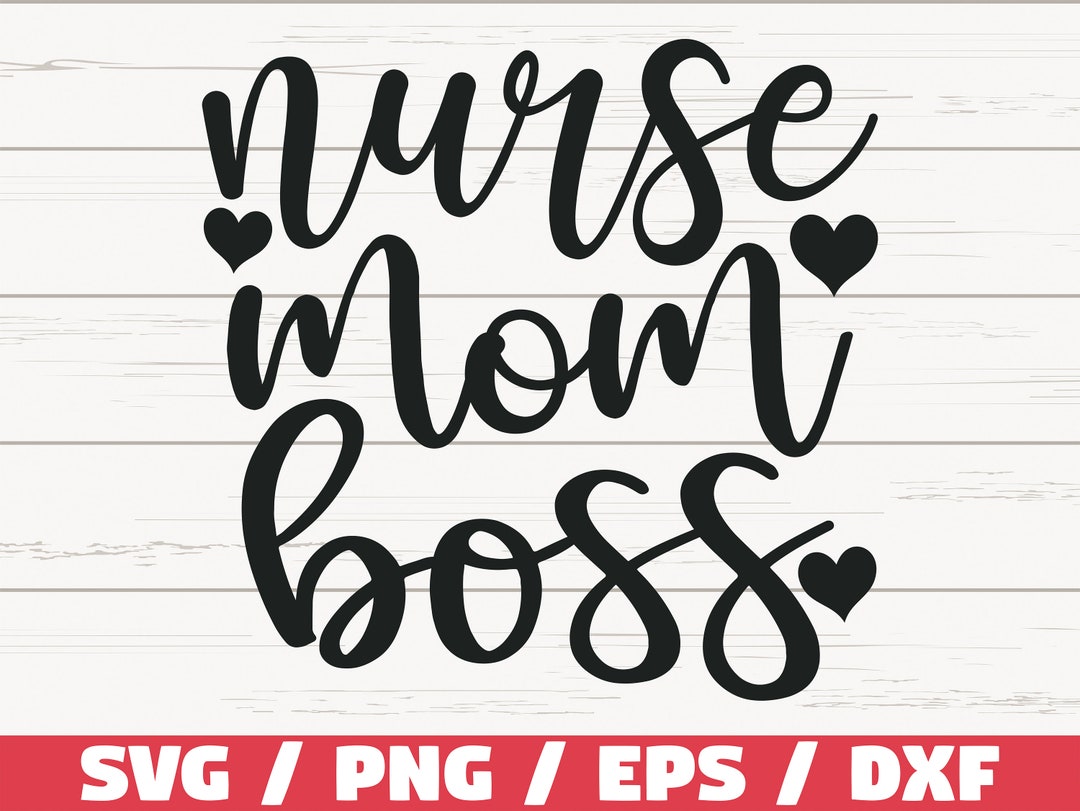 Nurse Mom Boss SVG / Cut File / Cricut / Commercial Use / Silhouette ...