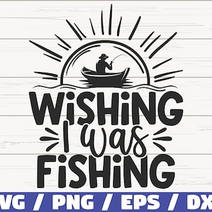 Deseando estar pescando SVG / Cortar archivo / Uso comercial / Cricut / Clip art / Pesca SVG / Pescador SVG / Amor Pesca Svg