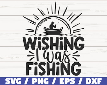 Wishing I Was Fishing SVG / Cut File / Commercial use / Cricut / Clip art / Fishing SVG / Fisherman SVG / Love Fishing Svg
