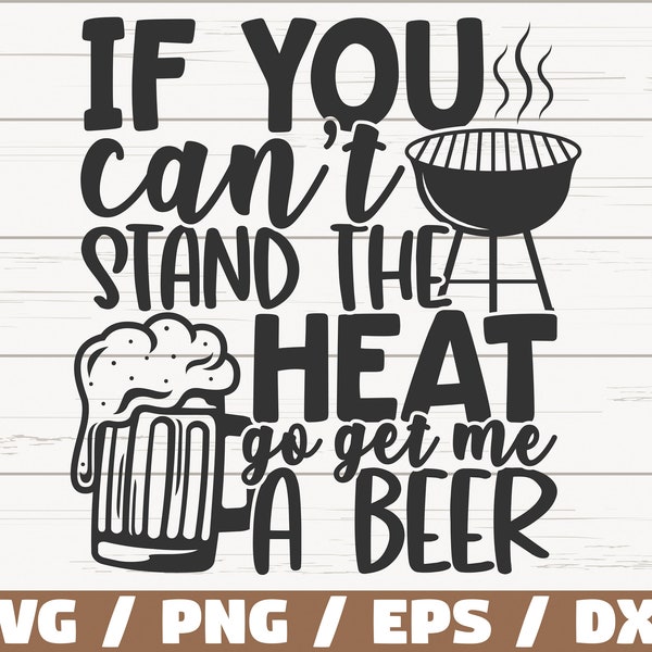 If You Can’t Stand The Heat Go Get Me A Beer SVG / Cut File / Cricut / Utilisation commerciale / Instant Download / Silhouette / Barbecue SVG