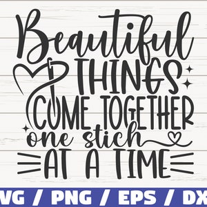 May include: Black and white text graphic design with a heart and a stitch design. The text reads "Beautiful Things Come Together One Stitch At A Time".