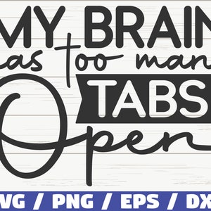 Mijn brein heeft te veel tabbladen Open SVG / bestand knippen / Cricut / grappig sarcastisch citaat SVG / Sassy SVG / Instant Download
