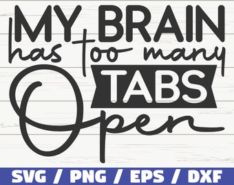 My Brain Has Too Many Tabs Open SVG / Cut File / Cricut / Funny Sarcastic Quote SVG / Sassy SVG / Instant Download