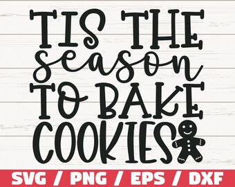 May include: Black and white text graphic that reads "Tis the season to bake cookies" with a gingerbread man cookie illustration.  SVG, PNG, EPS, and DXF file formats are listed below the graphic.