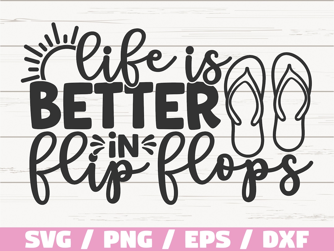 Life is Better in Flip Flops SVG / Cut File / Cricut / Commercial Use ...