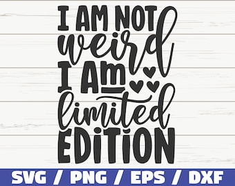 I Am Not Weird I Am Limited Edition SVG / Cut File / Cricut / Funny Sarcastic Quote SVG / Sassy SVG / Instant Download