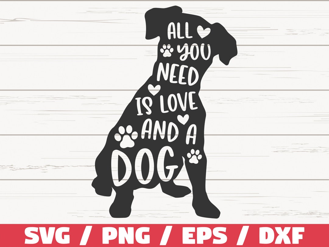 All You Need is Love and A Dog SVG / Cut File / Cricut / Commercial Use
