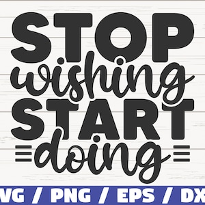 Stop Wishing Start Doing SVG / Schnittdatei / Cricut / Kommerzielle Nutzung / Sofortiger Download / Silhouette / ClipArt / Motivierende SVG
