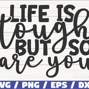 Life Is Tough But So Are You SVG / Cut File / Cricut / Commercial use / Instant Download / Silhouette / Clip art / Motivational SVG
