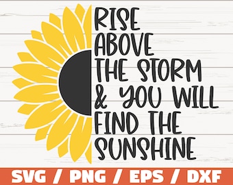 May include: A yellow sunflower with a black center, with the text "Rise above the storm & you will find the sunshine" on a white wood background.