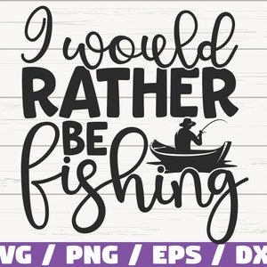 Preferiría estar pescando SVG / Cortar archivo / Uso comercial / Cricut / Clip art / Pesca SVG / Pescador Papá SVG