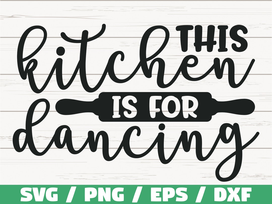 This Kitchen is for Dancing SVG / Cut File / Cricut / Commercial Use