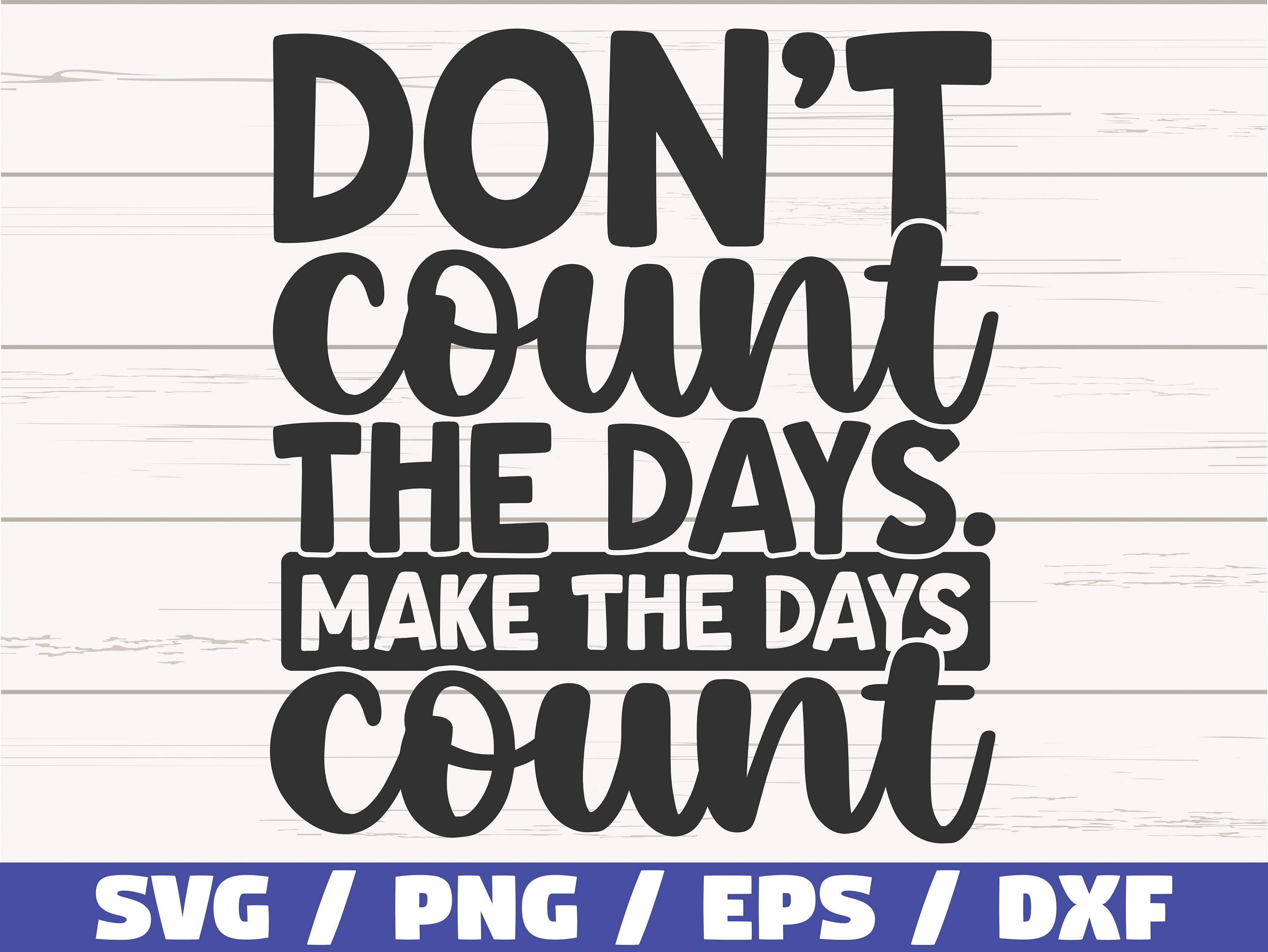 Don't Count The Days Make The Days Count SVG / Cut File / Etsy