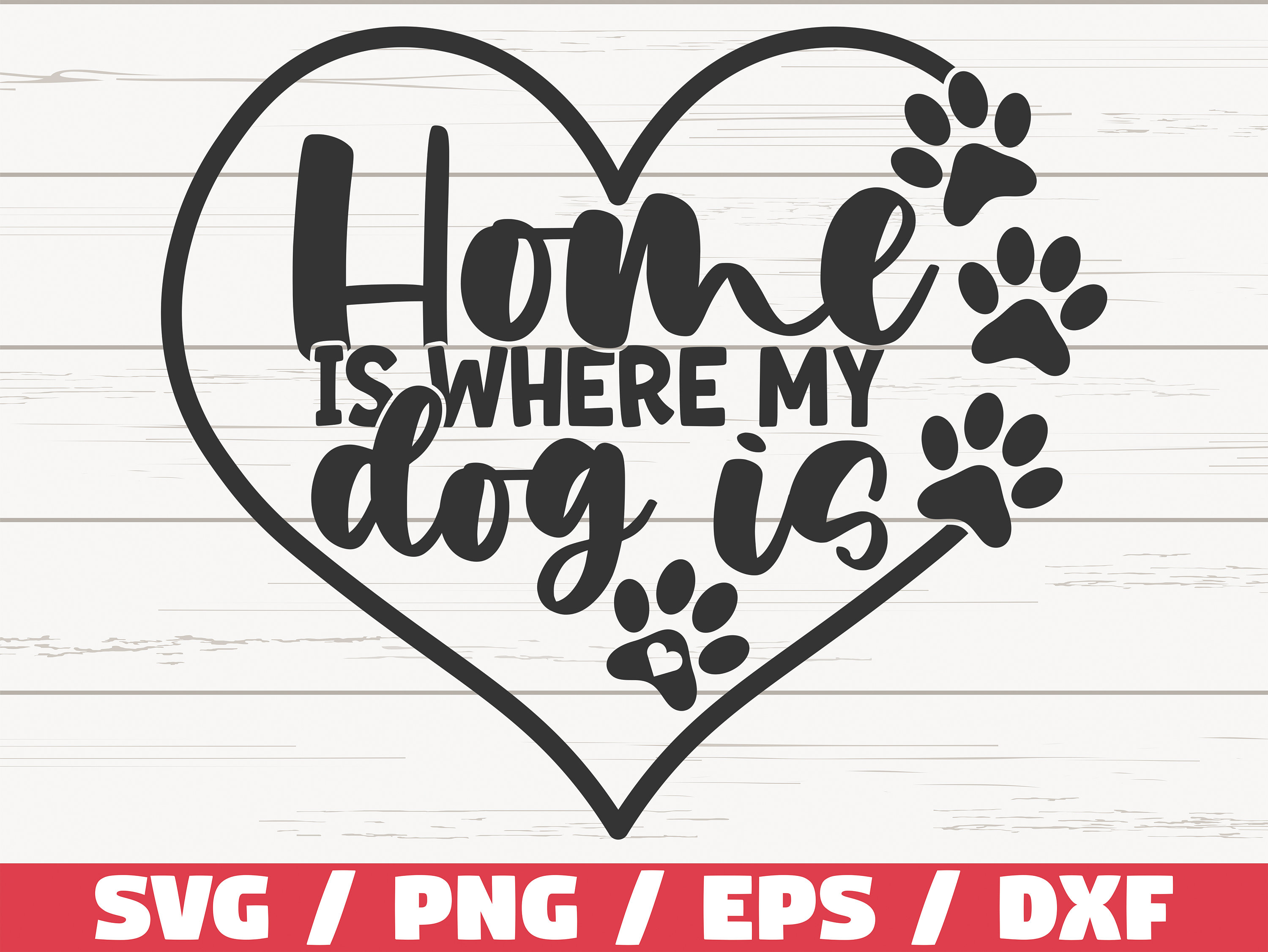 Home Is Where My Dog Is SVG / Cut File / Cricut / Commercial Etsy