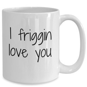 I friggin love you coffee mug | valentine&#39;s day | anniversary gift | wedding | engagement