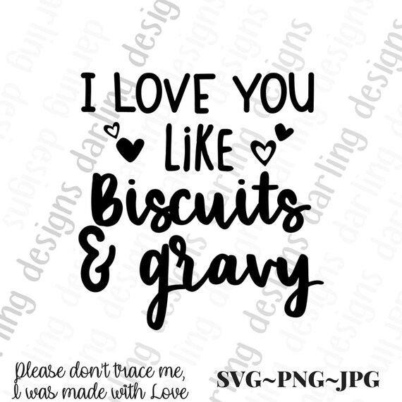 I Love You Like Biscuits And Gravy Svg Cut File For Cricut Or Etsy