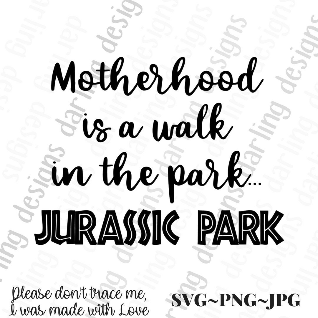 Download Motherhood is a walk in the park Jurassic Park svg cut ...