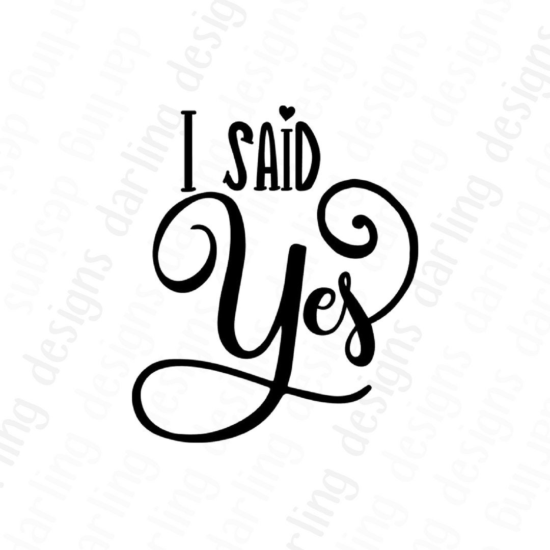 I Said Yes Svg Cut File for Cricut or Silhouette Includes Jpg Png and