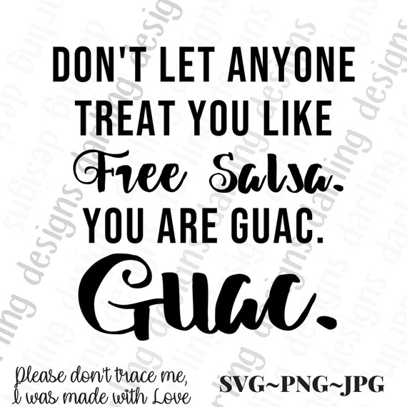 Download Don T Let Anyone Treat You Like Free Salsa You Are Guac Svg Cut File For