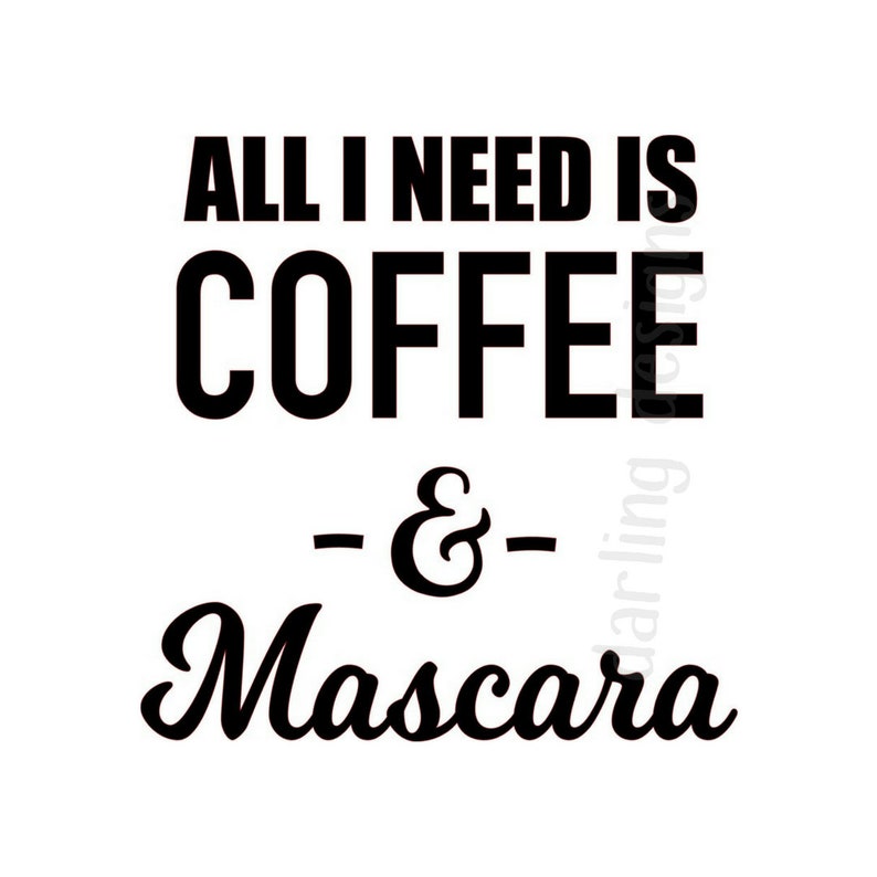 Download All I need is Coffee and Mascara svg file for silhouette ...