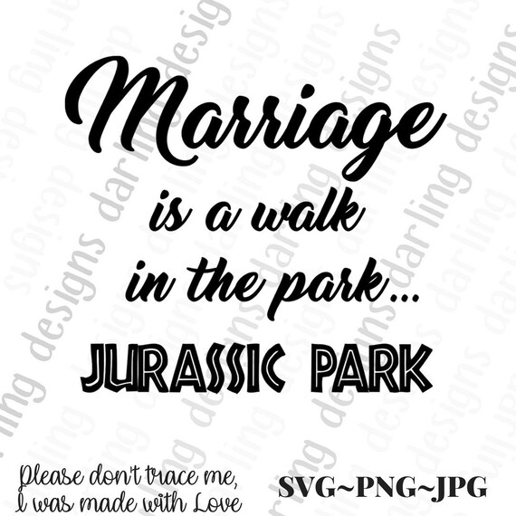 Marriage Is A Walk In The Park Jurassic Park Svg Cut File Etsy
