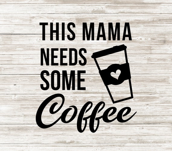 Download This Mama Needs Some Coffee Svg Coffee Svg Coffee Mom Svg Etsy