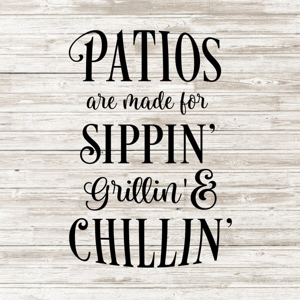 Patios are made for sippin' grillin' and chillin' svg - Summer svg - Patio svg - Patio sign svg - Digital download
