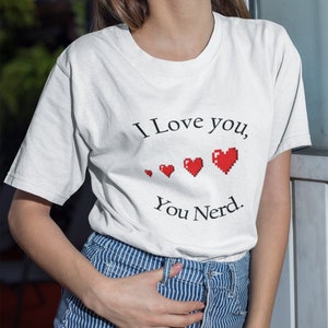 I LOVE YOU Nerd Geek Love Nerdy Gifts Nerd Shirt Gift for Nerdy and Geekery folks with humor