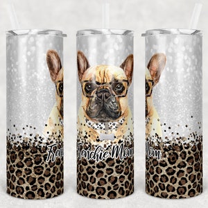 May include: Three stainless steel tumblers with a silver glitter background and a leopard print design. The center tumbler has the text "Frenchie Mom" in black lettering. Each tumbler features a cartoon image of a French bulldog wearing glasses.
