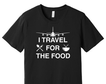 I Travel for the Food - Travel/Food Graphic T-Shirt