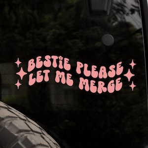 Bestie Please Let Me Merge Decal bumper sticker vinyl