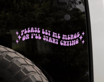 Please Let Me Merge or I'll Start Crying Decal bumper sticker vinyl
