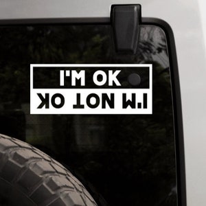 I'm ok, I'm not ok Decal Window Bumper Sticker Dash