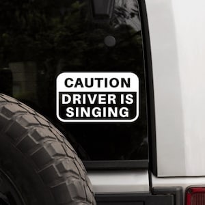 Caution Driver is Singing Decal Window Bumper Sticker Dash