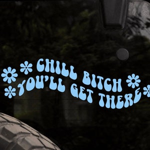 Chill You'll Get There Decal bumper sticker vinyl