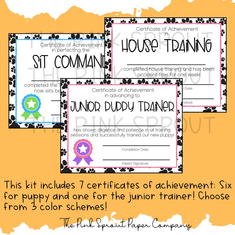 May include: Seven printable certificates of achievement for puppy training.  The certificates feature paw prints and a variety of colors.  The certificates include: Sit Command, House Training, and Junior Puppy Trainer.