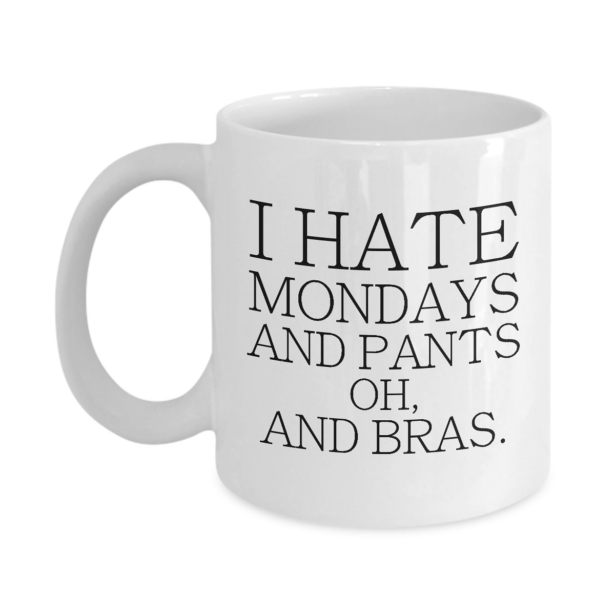 I Hate Mondays and Pants and Bras Funny Coffee Mug 11oz & - Etsy Canada I Hate Mondays and Pants and Bras Funny Coffee Mug 11oz & - Etsy Canada