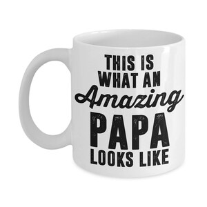 This Is What An Amazing Papa Looks Like - Funny Papa Mug - Gift for Papa - Gift For Father&#39;s Day - Gift For Dad - 11oz and 15oz Coffee Mug