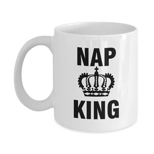Funny Coffee Mug - Nap King - 11oz & 15oz