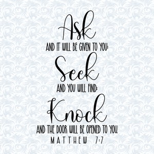 May include: Black and white typography print with the text "Ask and it will be given to you, Seek and you will find, Knock and the door will be opened to you. Matthew 7:7."