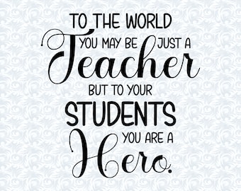 To the World You May Be Just A Teacher Quotes SVG with Commercial License, Appreciation Gift, Cut File, Vector Graphics