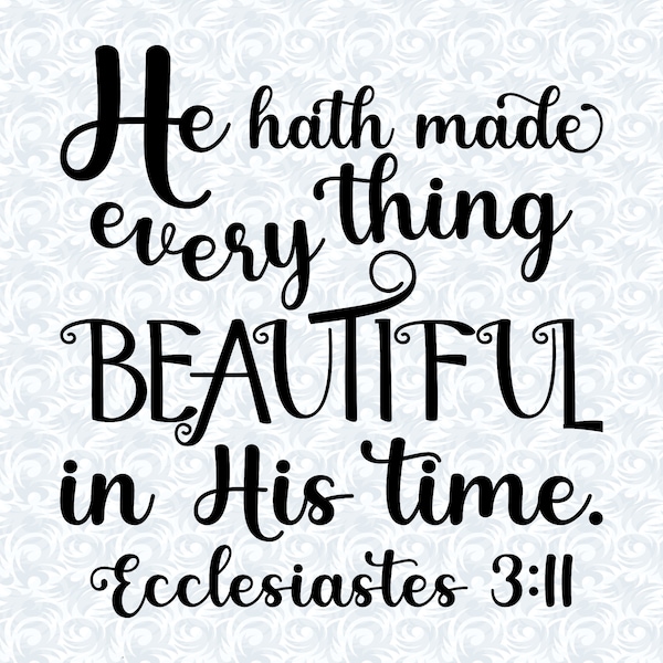 Ecclesiastes 3:11 He Makes All Things Beautiful Bible Verse SVG with commercial license, Printable Christian Art Gift, Cut File, Vector