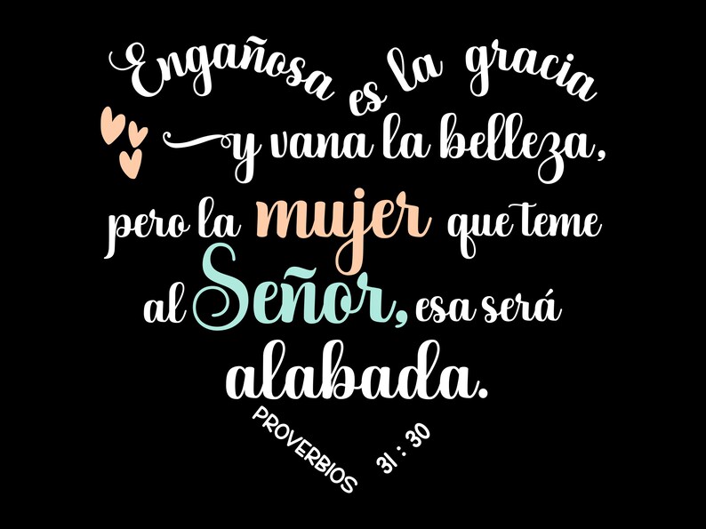 May include: Black background with white, peach, and teal text. The text reads "Enga&ntilde;osa es la gracia y vana la belleza, pero la mujer que teme al Se&ntilde;or, esa ser&aacute; alabada." The word "mujer" is in peach, and "Se&ntilde;or" is in teal. The text also includes "PROVERBIOS 31:30".