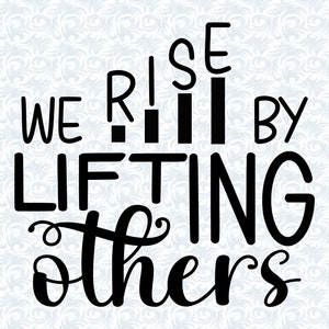 We Rise by Lifting Others Motivational Quotes SVG with commercial license, Printable Art Gift, Cut File, Vector Graphics