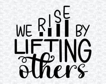 We Rise by Lifting Others Motivational Quotes SVG with commercial license, Printable Art Gift, Cut File, Vector Graphics