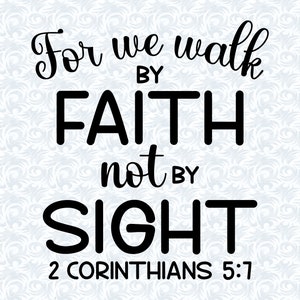 May include: Black and white typography print with the text "For we walk by FAITH not by SIGHT 2 Corinthians 5:7".